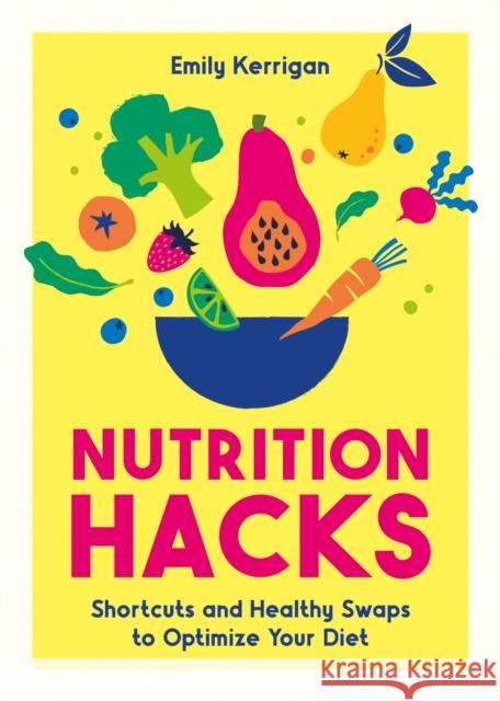Nutrition Hacks: Shortcuts and Inspiration for Healthier, Happier Living Summersdale Publishers 9781837997411 Summersdale