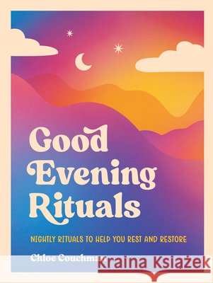 Good Evening Rituals: Nightly Rituals to Help You Rest and Restore Chloe Couchman 9781837997886 Summersdale Publishers