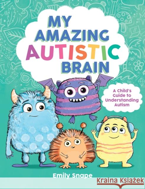 My Amazing Autistic Brain: A Child’s Guide to Understanding Autism Emily Snape 9781837998777 Summersdale Publishers