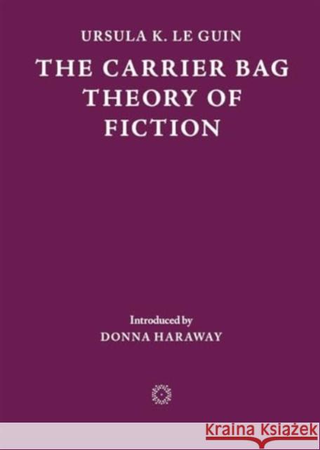 The Carrier Bag Theory of Fiction Ursula K. Le Guin 9781838003982 cosmogenesis