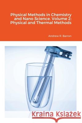 Physical Methods in Chemistry and Nano Science. Volume 2: Physical and Thermal Methods Wala Algozeeb Andrew Barron 9781838008550 Midas Green Innovations, Ltd