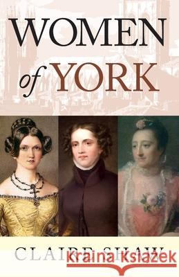 Women of York Claire Shaw 9781838008642 Destinworld Publishing Ltd