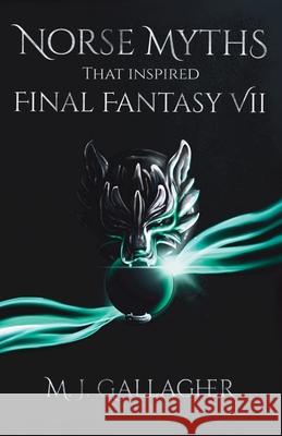 Norse Myths That Inspired Final Fantasy VII Kayley Henderson M. J. Gallagher 9781838009601 Nielson Book Services