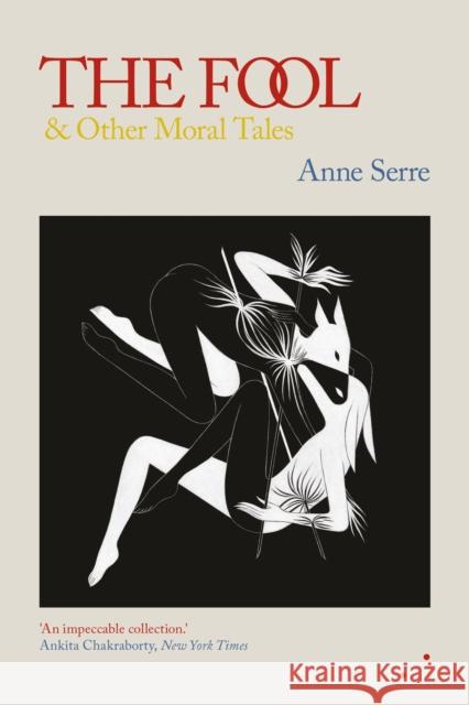 The Fool and Other Moral Tales Anne Serre 9781838014155 Les Fugitives