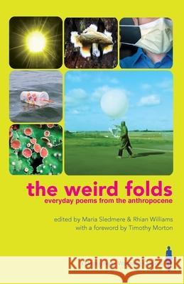 The Weird Folds: Everyday Poems from the Anthropocene Maria Sledmere Rhian Williams 9781838015619