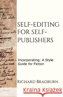 Self-editing for Self-publishers: Incorporating: A Style Guide for Fiction Richard Bradburn 9781838016500 Reen Publishing