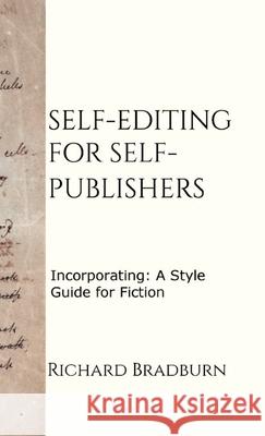 Self-editing for Self-publishers: Incorporating: A Style Guide for Fiction Richard Bradburn 9781838016524 Reen Publishing