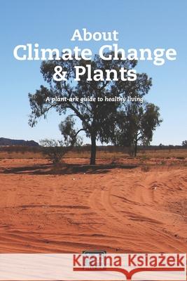 About Climate Change & Plants: Climate zones & their effect on plants, plant attributes in different zones & coping with changing conditions Richard Casna Jennifer Hope-Morley Ita McCobb 9781838021368 