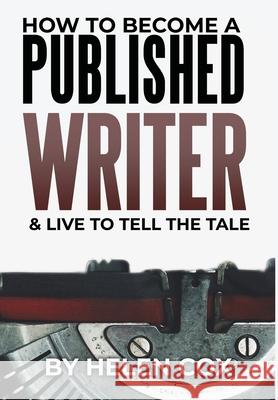 How to Become a Published Writer: Advice to Authors Book 2 Helen Cox 9781838022150