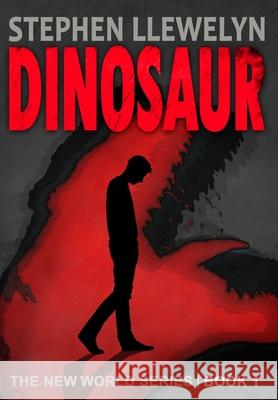 Dinosaur: The New World Series Book One Stephen Llewelyn 9781838023560