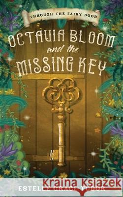 Octavia Bloom and the Missing Key Estelle Grace Tudor 9781838029203