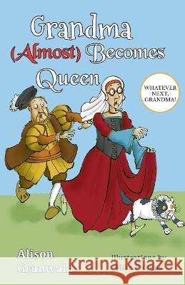 Grandma (Almost) Becomes Queen Alison Grunwald Mike Phillips  9781838029470 Blue Robin Press