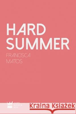 Hard Summer Matos Francisca 9781838033224 Write Bloody Publishing UK Sr