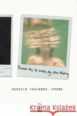 Permit Me to Write My Own Ending Rebecca Faulkner   9781838033262 Write Bloody UK