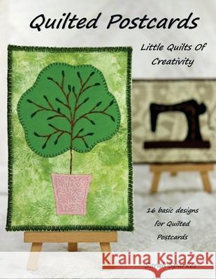 Quilted Postcards - Little Quilts Of Creativity Sarah Sparkes Tony Sparkes 9781838034207 Tortoise Crafts Publishing