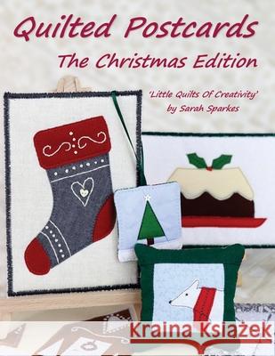 Quilted Postcards The Christmas Edition: Little Quilts Of Creativity Sarah Sparkes Tony Sparkes 9781838034221 Tortoise Crafts Publishing