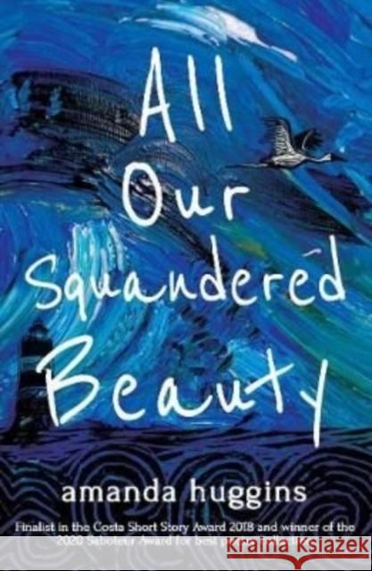 All Our Squandered Beauty Amanda Huggins, Tríona Walsh 9781838036065