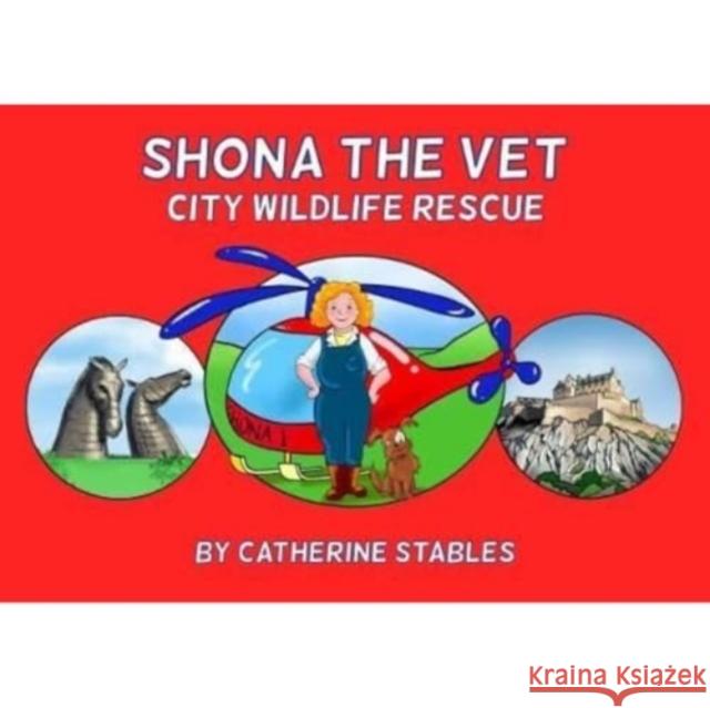 Shona the Vet: City Wildlife Rescue Catherine Stables 9781838037987