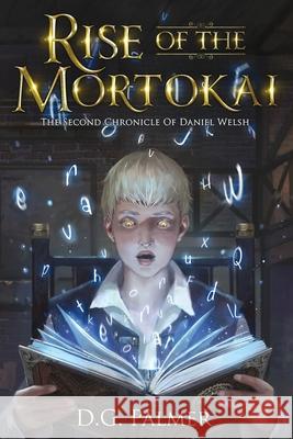 Rise of The Mortokai: The Second Chronicle of Daniel Welsh D. G. Palmer Amanda Horan 9781838038472