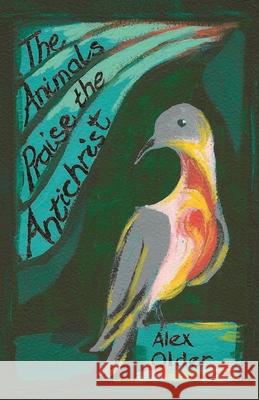 The Animals Praise the Antichrist Alex Older Boots of Cherry Red 9781838038717 Crashed Moon Press