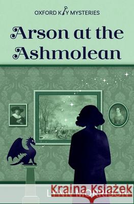 Arson at the Ashmolean Lynn Morrison 9781838039127