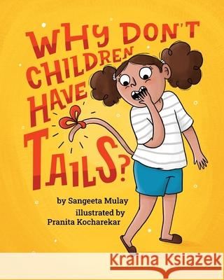 Why don't children have tails?: A fun and diverse book that celebrates curiosity Mulay, Sangeeta 9781838039400 Groggy Eyes