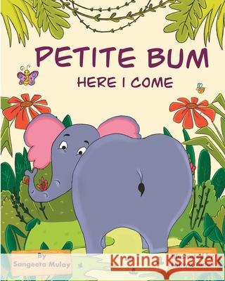 Petite Bum, here I come: A book about peer pressure and body acceptance Sangeeta Mulay, Nithya Yadav 9781838039417