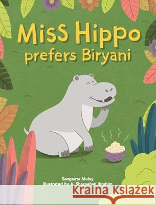 Miss hippo prefers Biryani: A book about being open to diverse experiences Sangeeta Mulay A. Shareehan Ibrahim 9781838039424