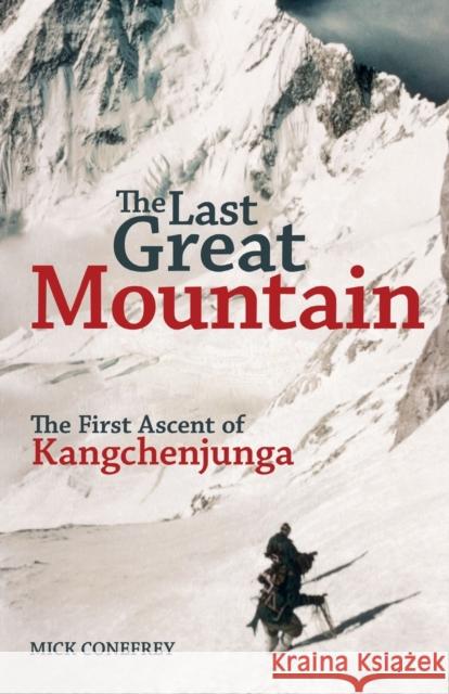 The Last Great Mountain: The First Ascent of Kangchenjunga Mick Conefrey 9781838039608 Michael Conefrey