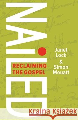 Nailed: Reclaiming the Gospel Simon Mouatt Janet Lock 9781838042103 Red Balloon Publishing