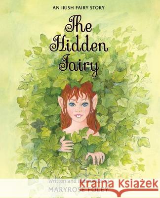 The Hidden Fairy Mary Rose Foley Mary Rose Foley 9781838043902