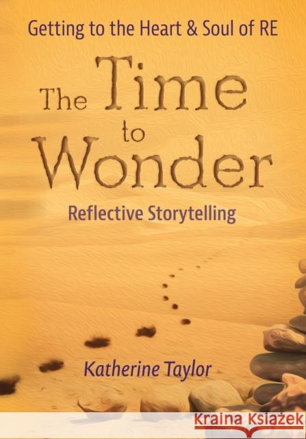 The Time to Wonder: Getting to the Heart and Soul of RE Katherine Taylor 9781838044541