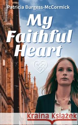 My Faithful Heart Patricia Burgess-McCormick 9781838044596 Forward Thinking Publishing