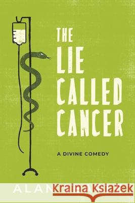 The Lie Called Cancer: A Divine Comedy Alan J. Searle 9781838044619 Alan Searle Media