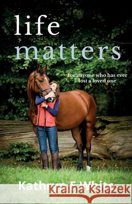 Life Matters: an inspirational and heartwarming memoir of rebuilding life after loss Kathryn E. White 9781838045708 Mole Publishing UK
