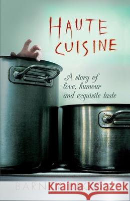 Haute Cuisine: A story of love, humour and exquisite taste Barney Broom 9781838046002