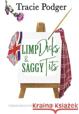 Limp Dicks & Saggy Tits Tracie Podger Lisa Hobman 9781838049508 Tracie Podger, Author