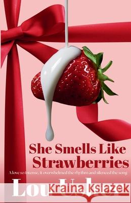 She Smells Like Strawberries: A Contemporary Spicy Rockstar Romance Lou Usher 9781838051747 Lusher Life