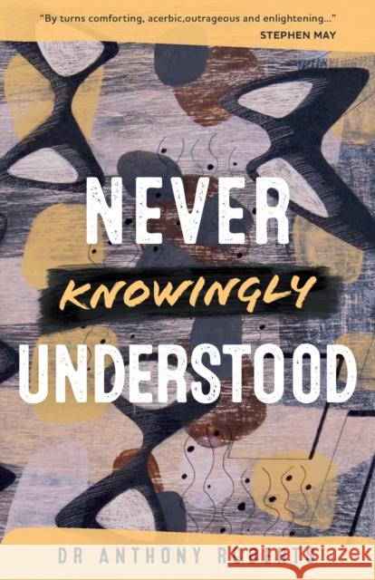 Never Knowingly Understood Dr Anthony Roberts 9781838059835 Patrician Press