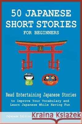 50 Japanese Short Stories for Beginners Read Entertaining Japanese Stories to Improve Your Vocabulary and Learn Japanese While Having Fun Christian Tamaka Pedersen Christian Stahl 9781838060633 Midealuck Publishing