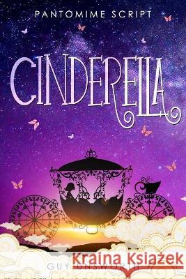 Cinderella: Pantomime Script Guy Unsworth 9781838060848