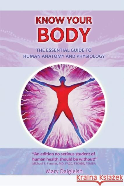 KNOW KNOW YOUR BODY The Essential Guide to Human Anatomy and Physiology  9781838064112 Mary Dalgleish