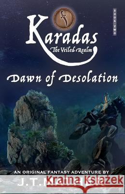 Karadas: The Veiled Realm: Dawn of Desolation James T. Mather 9781838064822 J. T. Mather