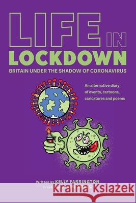 Life in Lockdown: Britain Under The Shadow of Coronavirus: 2020 Kelly Farrington, Tim Wells, Dea Parkin 9781838066109