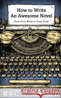 How to Write an Awesome Novel Rick Wood 9781838070779 Blood Splatter Press