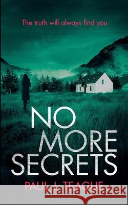 No More Secrets Paul J. Teague 9781838071677