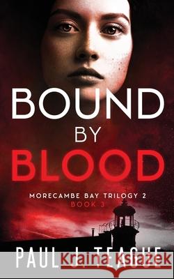 Bound By Blood Paul J. Teague 9781838071684