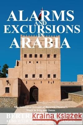 Alarms and Excursions in Arabia: The Life and Works of Bertram Thomas in Early 20th Century Iraq and Oman Al Hamra, Ibn 9781838075651 Arabesque Travel