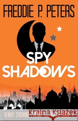 Spy Shadows: Forgiveness is Sweet, Revenge is Sweeter (Henry Crowne Paying The Price Book 4)  9781838076016 Freddie P Peters