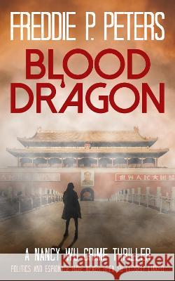 Blood Dragon: A Nancy Wu Crime Thriller  9781838076030 Freddie P Peters